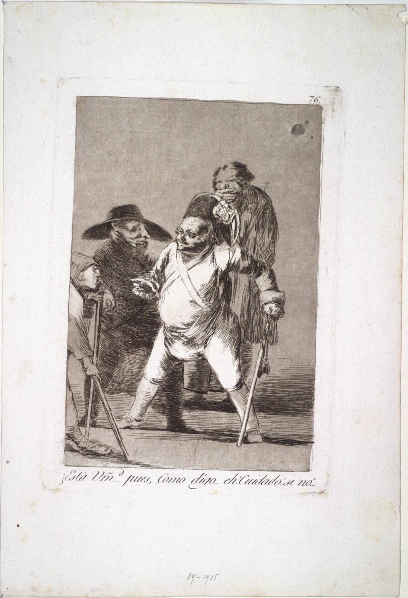 Francisco José de Goya y Lucientes, Los Caprichos: ¿Està Umd...pues, Como digo..eh! Cuidado! si…